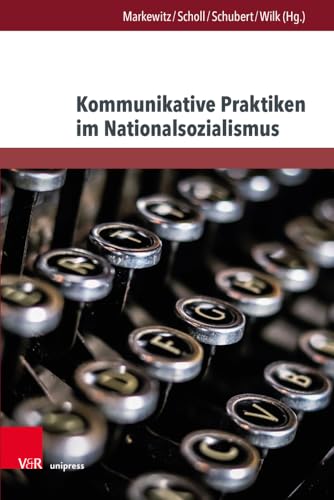 Kommunikative Praktiken im Nationalsozialismus (Arbeiten zu Sprachgebrauch und Kommunikation zur Zeit des Nationalsozialismus) von V&R unipress