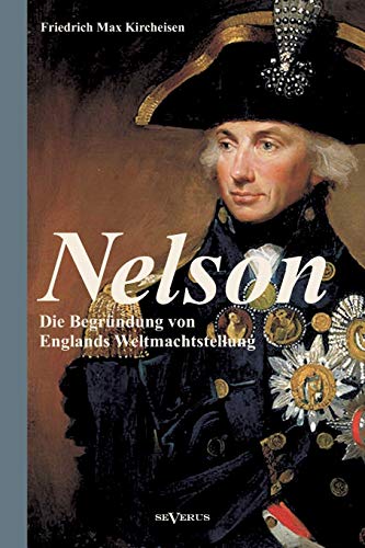 Nelson: Die Begründung von Englands Weltmachtstellung: Mit zahlreichen Abbildungen