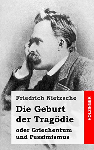 Die Geburt der Tragödie: oder Griechentum und Pessimismus