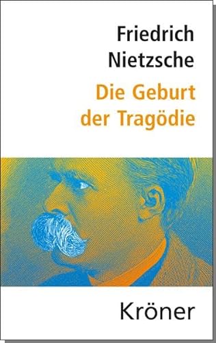 Die Geburt der Tragödie: und weitere Schriften zur griechischen Literatur und Philosophie (Nietzsche: Hauptwerke: Kommentiert, aktuell, mit Einleitung und Zeittafel)