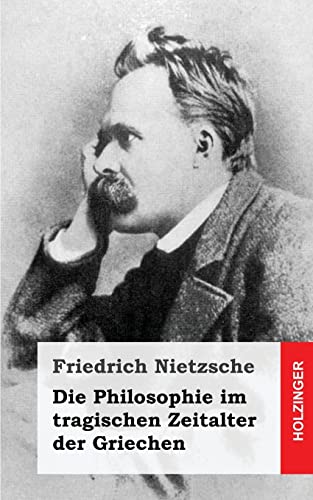 Die Philosophie im tragischen Zeitalter der Griechen Die Philosophie im tragischen Zeitalter der Griechen