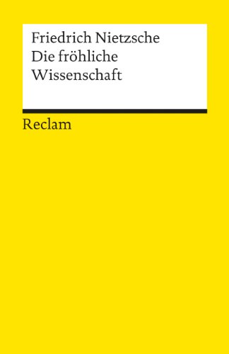 Die fröhliche Wissenschaft: Nietzsche, Friedrich – Logik und Ethik (Reclams Universal-Bibliothek)