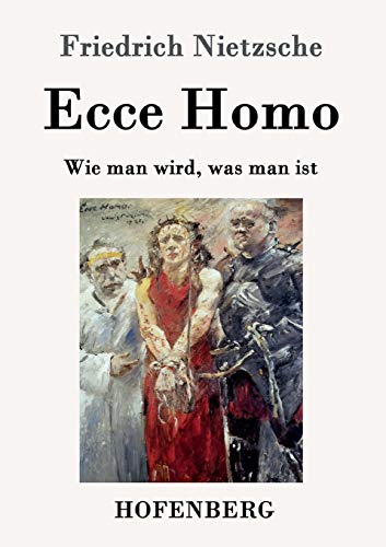 Ecce Homo: Wie man wird, was man ist
