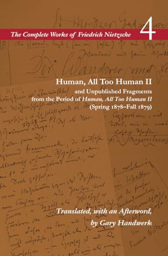 Human, All Too Human II and Unpublished Fragments from the Period of Human, All Too Human II Spring 1878-Fall 1879 (The Complete Works of Friedrich Nietzsche Volume 4)