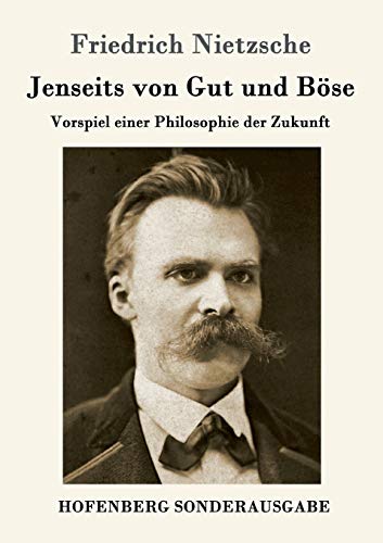 Jenseits von Gut und Böse: Vorspiel einer Philosophie der Zukunft von Hofenberg