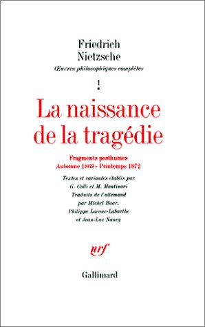 La naissance de la tragédie : Fragments posthumes, Automne 1869 - Printemps 1872 (oeuvres de Nietzsche) von Editions Gallimard