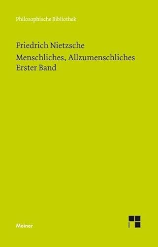 Menschliches, Allzumenschliches. Erster Band: (Neue Ausgabe 1886) (Philosophische Bibliothek) von Meiner Felix Verlag GmbH