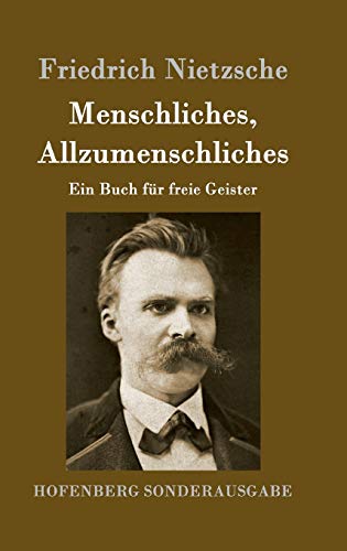 Menschliches, Allzumenschliches: Ein Buch für freie Geister Menschliches, Allzumenschliches: Ein Buch für freie Geister