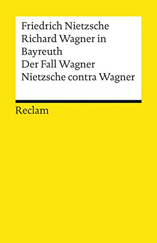 Richard Wagner in Bayreuth. Der Fall Wagner. Nietzsche contra Wagner: Nietzsche, Friedrich – Klassiker der Musikgeschichte mit Erläuterungen (Reclams Universal-Bibliothek)