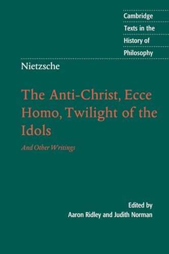 The Anti-Christ, Ecce Homo, Twilight of the Idols (Cambridge Texts in the History of Philosophy)