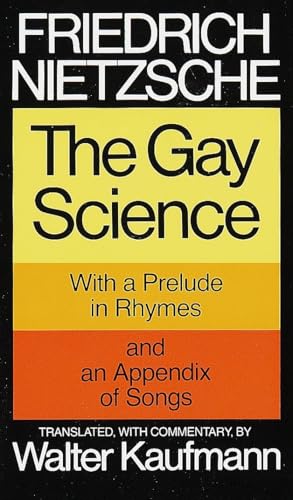 The Gay Science: With a Prelude in Rhymes and an Appendix of Songs