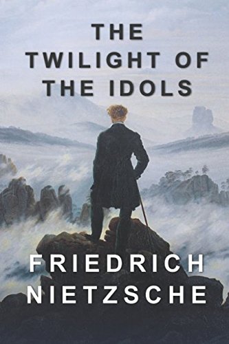 The Twilight of the Idols: Includes The Antichrist The Twilight of the Idols: Includes The Antichrist von Independently published