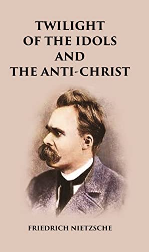 Twilight of the Idols and The Anti-Christ [Hardcover]