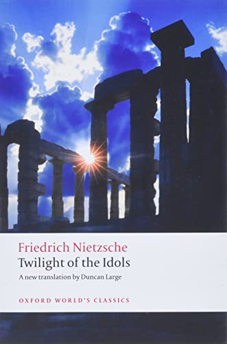 Twilight Of The Idols: Or How To Philosophize With A Hammer (Oxford World's Classics)