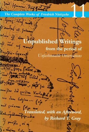 Unpublished Writings from the Period of Unfashionable Observations (The Complete Works of Friedrich Nietzsche Volume 11)