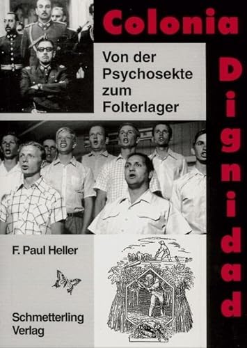 Colonia Dignidad: Von der Psychosekte zum Folterlager von Schmetterling Verlag GmbH