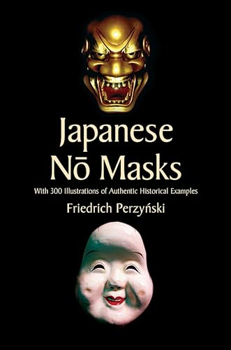 Japanese No Masks: With 300 Illustrations of Authentic Historical Examples (Dover Books on Fine Art) (Dover Fine Art, History of Art)