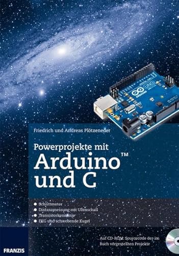 Powerprojekte mit Arduino und C: Schrittmotor - Distanzmessung mit Ultraschall - Transistorkennlinie - EKG und schwebende Kugel. Auf CD-ROM: Sourcecode der im Buch vorgestellten Projekte