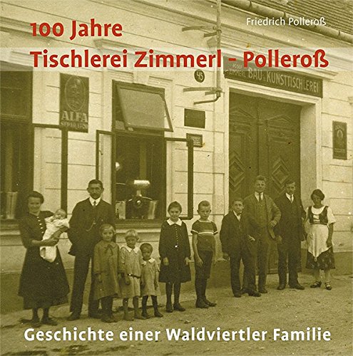 100 Jahre Tischlerei Zimmerl-Polleroß: Geschichte einer Waldviertler Familie von Michael Imhof Verlag