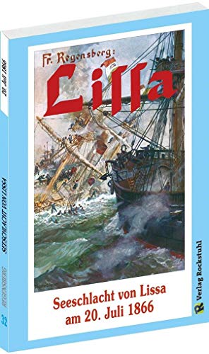 Seeschlacht von Lissa am 20. Juli 1866: Seegefecht zwischen der österreichischen und italienischen Flotte von Rockstuhl Verlag / Rockstuhl, Harald