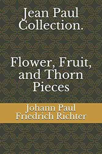 Jean Paul Collection. Flower, Fruit, and Thorn Pieces von Independently published