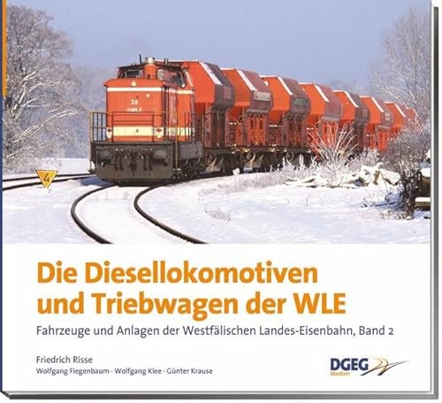 Die Diesellokomotiven und Triebwagen der WLE: Fahrzeuge und Anlagen der Westfälischen Landes-Eisenbahn, Band 2 von DGEG Medien