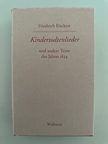 Kindertodtenlieder und andere Texte des Jahres 1834 (Friedrich Rückerts Werke. Historisch-kritische Ausgabe. Schweinfurter Edition) von Wallstein Verlag GmbH