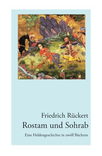 Rostam und Sohrab: Eine Heldengeschichte in zwölf Büchern - Neuausgabe von epubli