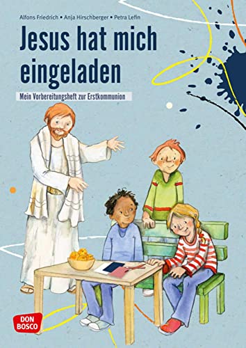 Jesus hat mich eingeladen: Mein Vorbereitungsheft zur Erstkommunion. Mit den Kamishibai-Bildern von Petra Lefin. Kommunionkinder entdecken den ... Erstkommunionkurs: Erstbeichte und Kommunion)