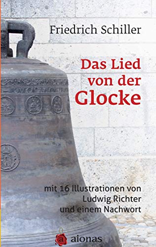 Das Lied von der Glocke: mit 16 Illustrationen von Ludwig Richter und einem Nachwort