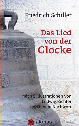 Das Lied von der Glocke: mit 16 Illustrationen von Ludwig Richter und einem Nachwort Das Lied von der Glocke: mit 16 Illustrationen von Ludwig Richter und einem Nachwort