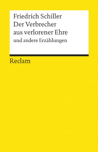 Der Verbrecher aus verlorener Ehre und andere Erzählungen. Textausgabe mit Anmerkungen/Worterklärungen und Nachwort: Schiller, Friedrich - 8891 Der Verbrecher aus verlorener Ehre und andere Erzählungen. Textausgabe mit Anmerkungen/Worterklärungen und Nachwort: Schiller, Friedrich - 8891