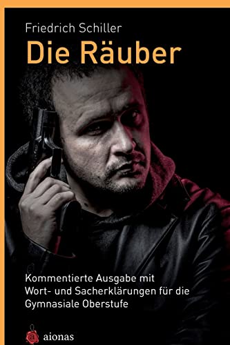 Die Räuber. Friedrich Schiller: Kommentierte Ausgabe mit Wort- und Sacherklärungen für die Gymnasiale Oberstufe