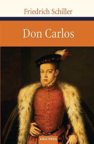 Don Carlos: Ein dramatisches Gedicht (Große Klassiker zum kleinen Preis, Band 45) von ANACONDA
