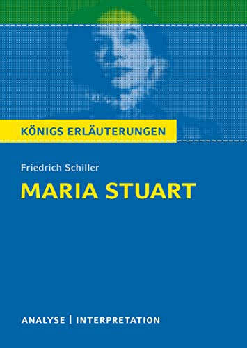 Maria Stuart von Friedrich Schiller: Textanalyse und Interpretation mit Zusammenfassung, Inhaltsangabe, Charakterisierung, Szenenanalyse und ... Lösungen uvm. (Königs Erläuterungen, Band 5)