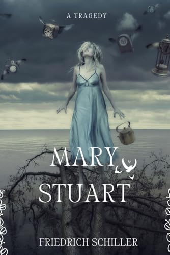 Mary Stuart: A Tragedy Mary Stuart: A Tragedy von Independently published
