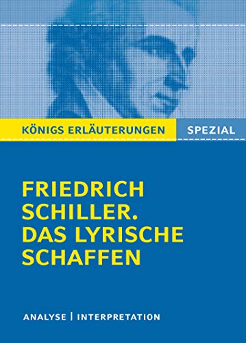 Schiller. Das lyrische Schaffen.: Interpretationen zu den wichtigsten Gedichten (Königs Erläuterungen. Spezial)