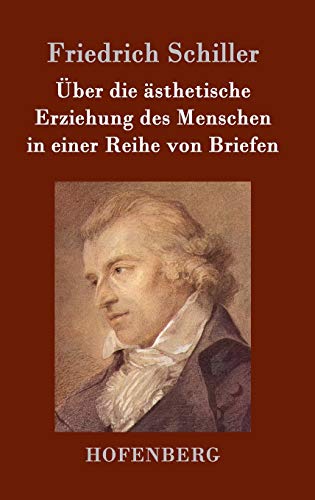 Über die ästhetische Erziehung des Menschen in einer Reihe von Briefen Über die ästhetische Erziehung des Menschen in einer Reihe von Briefen
