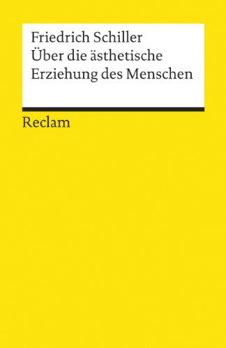Über die ästhetische Erziehung des Menschen: In einer Reihe von Briefen Über die ästhetische Erziehung des Menschen: In einer Reihe von Briefen
