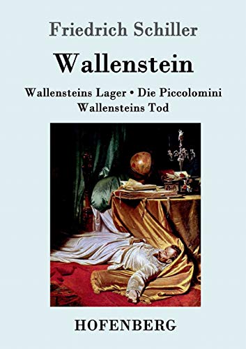 Wallenstein: Vollständige Ausgabe der Trilogie: Wallensteins Lager / Die Piccolomini / Wallensteins Tod Wallenstein: Vollständige Ausgabe der Trilogie: Wallensteins Lager / Die Piccolomini / Wallensteins Tod