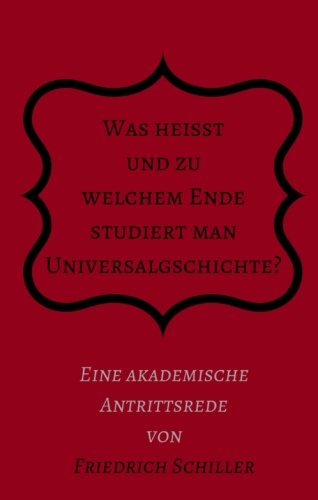 Was heißt und zu welchem Ende studiert man Universalgeschichte?: Eine akademische Antrittsrede von minifanal