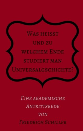 Was heißt und zu welchem Ende studiert man Universalgeschichte?: Eine akademische Antrittsrede Was heißt und zu welchem Ende studiert man Universalgeschichte?: Eine akademische Antrittsrede