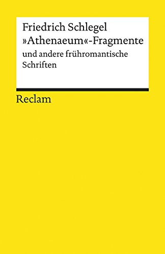 »Athenaeum«-Fragmente und andere frühromantische Schriften: Schlegel, Friedrich – Literatur verstehen; das geschriebene Wort; Theorien; Erläuterungen – 19525 (Reclams Universal-Bibliothek)
