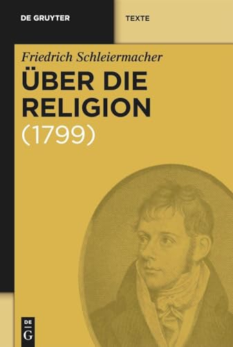 Über die Religion. Reden an die Gebildeten unter ihren Verächtern (1799) (Gruyter de Gruyter Texte): Reden an die Gebildeten unter ihren Verächtern (1799) von de Gruyter