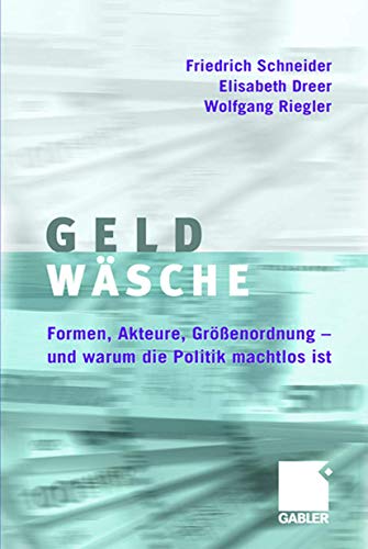 Geldwäsche: Formen, Akteure, Größenordnung - und Warum die Politik Machtlos ist (German Edition): Studie über Formen, Akteure, Größenordnung - und warum die Politik machtlos ist