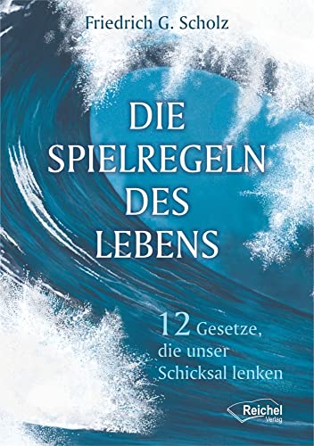 Die Spielregeln des Lebens - 12 Gesetze, die unser Schicksal lenken von Reichel Verlag