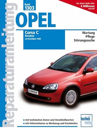 Opel Corsa C - Benziner, alle Otto-Motoren, Bj. 2000-2006: alle Otto-Motoren Baujahre 2000-2006 (Reparaturanleitungen) von Bucheli Verlags AG
