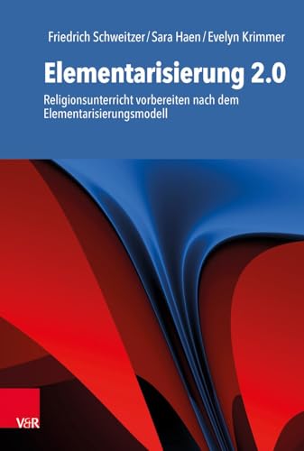 Elementarisierung 2.0: Religionsunterricht vorbereiten nach dem Elementarisierungsmodell von Vandenhoeck + Ruprecht