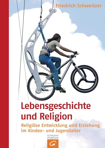 Lebensgeschichte und Religion: Religiöse Entwicklung und Erziehung im Kindes- und Jugendalter