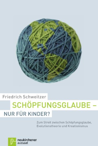 Schöpfungsglaube - nur für Kinder?: Zum Streit zwischen Schöpfungsglaube, Evolutionstheorie und Kreationismus von Aussaat